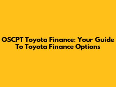 OSCPT Toyota Finance: Your Guide To Toyota Finance Options