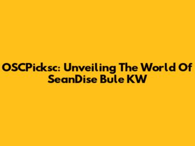 OSCPicksc: Unveiling The World Of SeanDise Bule KW