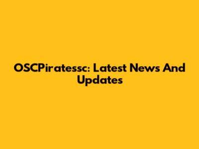 OSCPiratessc: Latest News And Updates