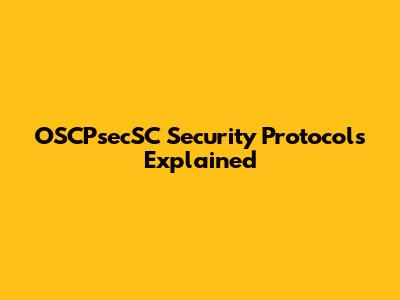 OSCPsecSC Security Protocols Explained