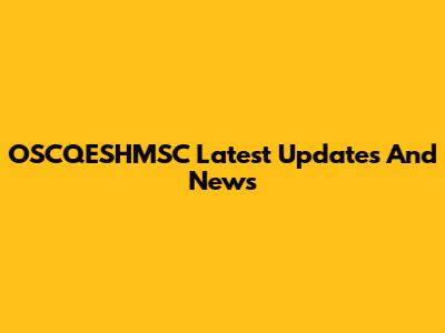OSCQESHMSC Latest Updates And News