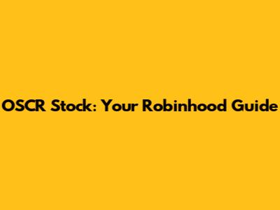 OSCR Stock: Your Robinhood Guide