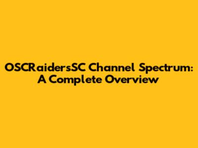 OSCRaidersSC Channel Spectrum: A Complete Overview