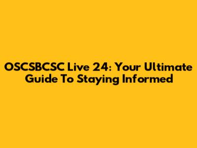 OSCSBCSC Live 24: Your Ultimate Guide To Staying Informed
