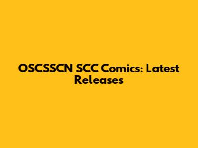OSCSSCN SCC Comics: Latest Releases
