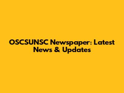 OSCSUNSC Newspaper: Latest News & Updates