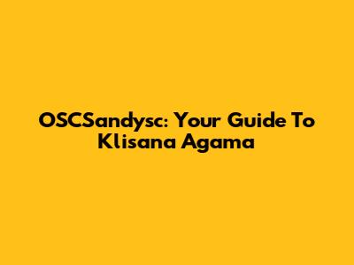 OSCSandysc: Your Guide To Klisana Agama