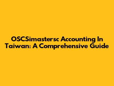 OSCSimastersc Accounting In Taiwan: A Comprehensive Guide