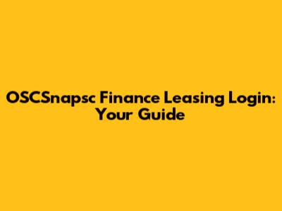 OSCSnapsc Finance Leasing Login: Your Guide