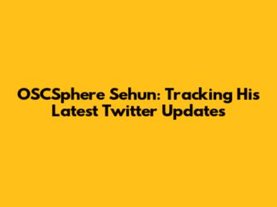 OSCSphere Sehun: Tracking His Latest Twitter Updates