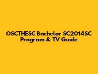 OSCTHESC Bachelor SC2014SC Program & TV Guide