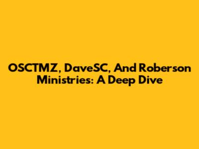 OSCTMZ, DaveSC, And Roberson Ministries: A Deep Dive