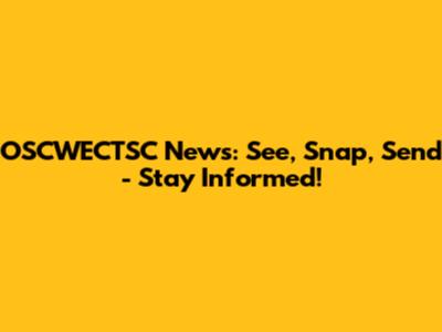 OSCWECTSC News: See, Snap, Send - Stay Informed!