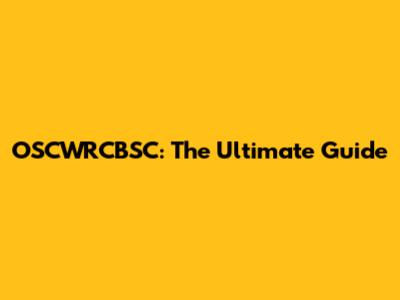 OSCWRCBSC: The Ultimate Guide