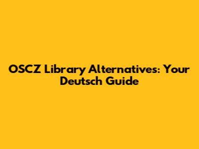OSCZ Library Alternatives: Your Deutsch Guide