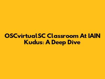 OSCvirtualSC Classroom At IAIN Kudus: A Deep Dive