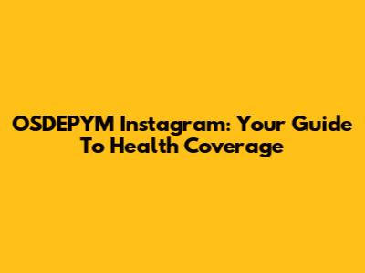 OSDEPYM Instagram: Your Guide To Health Coverage