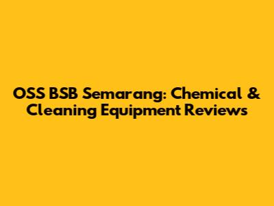OSS BSB Semarang: Chemical & Cleaning Equipment Reviews