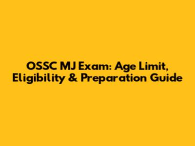 OSSC MJ Exam: Age Limit, Eligibility & Preparation Guide