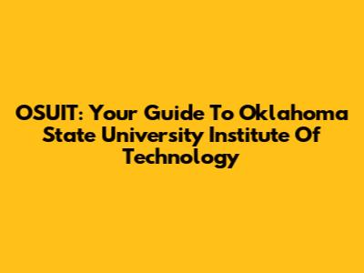 OSUIT: Your Guide To Oklahoma State University Institute Of Technology