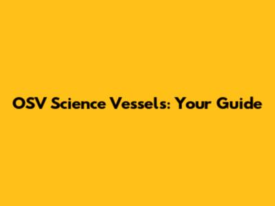 OSV Science Vessels: Your Guide