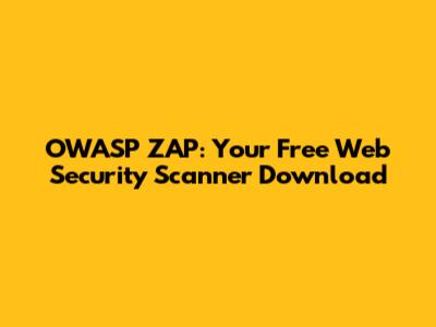 OWASP ZAP: Your Free Web Security Scanner Download