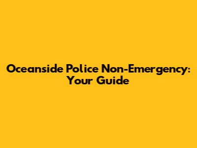 Oceanside Police Non-Emergency: Your Guide
