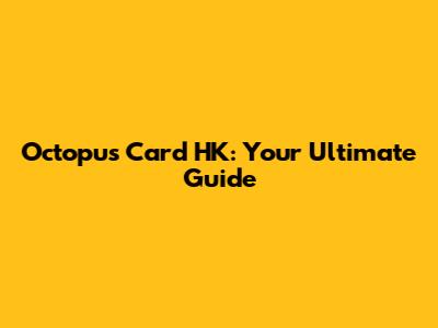 Octopus Card HK: Your Ultimate Guide