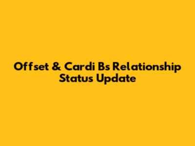 Offset & Cardi B's Relationship Status Update