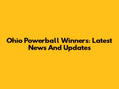 Ohio Powerball Winners: Latest News And Updates