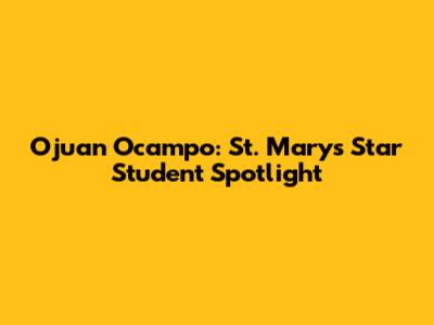 Ojuan Ocampo: St. Mary's Star Student Spotlight
