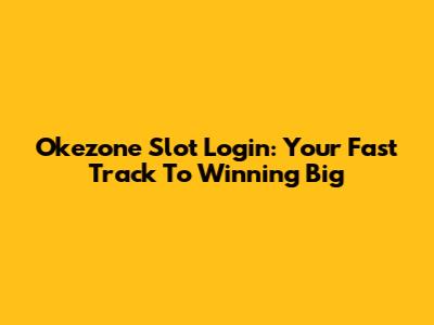Okezone Slot Login: Your Fast Track To Winning Big