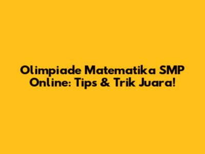 Olimpiade Matematika SMP Online: Tips & Trik Juara!