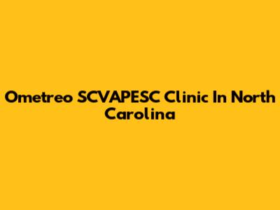 Ometreo SCVAPESC Clinic In North Carolina