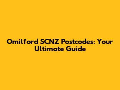 Omilford SCNZ Postcodes: Your Ultimate Guide