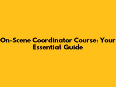 On-Scene Coordinator Course: Your Essential Guide