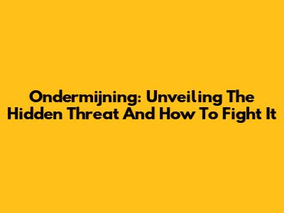 Ondermijning: Unveiling The Hidden Threat And How To Fight It