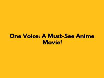 One Voice: A Must-See Anime Movie!