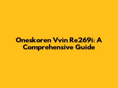 Oneskoren Vvin Re269i: A Comprehensive Guide