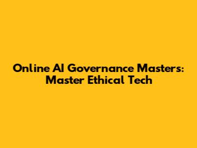 Online AI Governance Masters: Master Ethical Tech