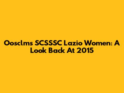 Oosclms SCSSSC Lazio Women: A Look Back At 2015