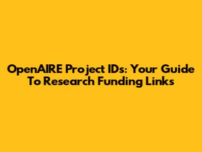 OpenAIRE Project IDs: Your Guide To Research Funding Links