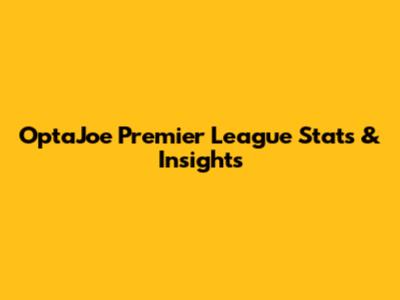 OptaJoe Premier League Stats & Insights