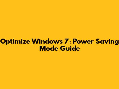 Optimize Windows 7: Power Saving Mode Guide
