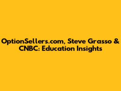 OptionSellers.com, Steve Grasso & CNBC: Education Insights