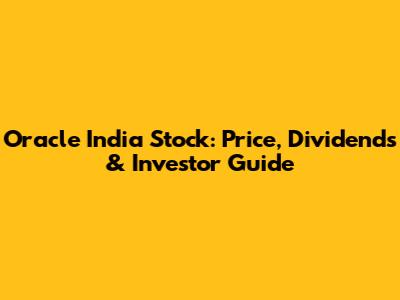 Oracle India Stock: Price, Dividends & Investor Guide