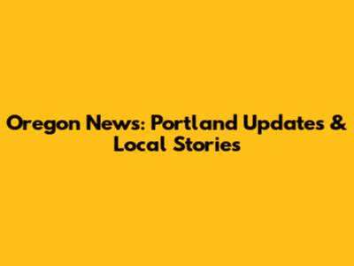 Oregon News: Portland Updates & Local Stories