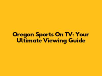 Oregon Sports On TV: Your Ultimate Viewing Guide
