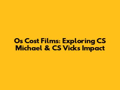 Os Cost Films: Exploring CS Michael & CS Vick's Impact