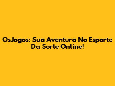 OsJogos: Sua Aventura No Esporte Da Sorte Online!